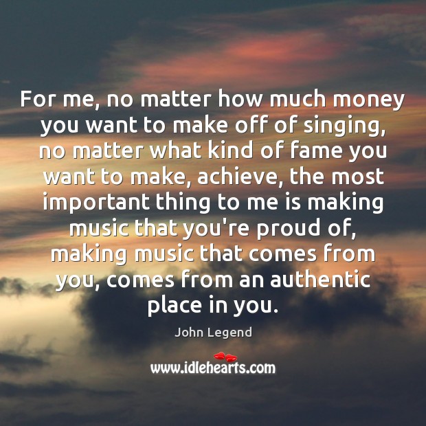 For me, no matter how much money you want to make off No Matter What Quotes Image
