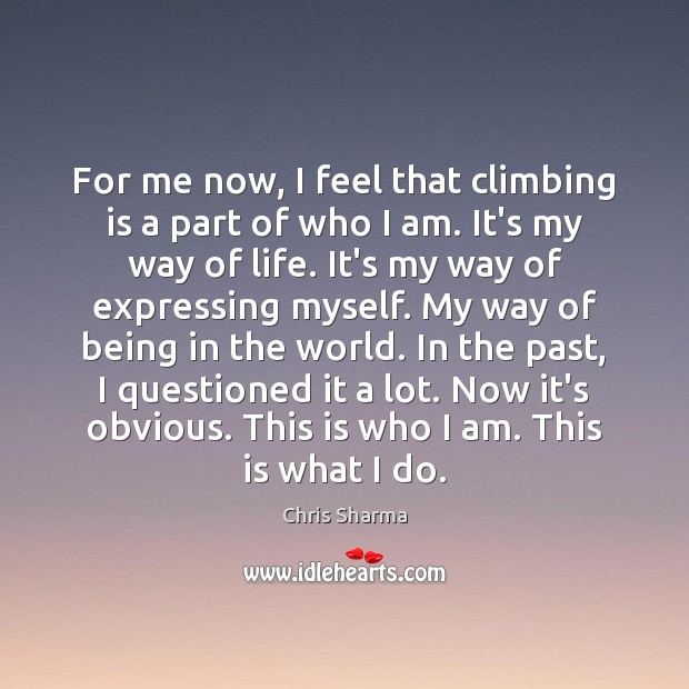 For me now, I feel that climbing is a part of who Chris Sharma Picture Quote