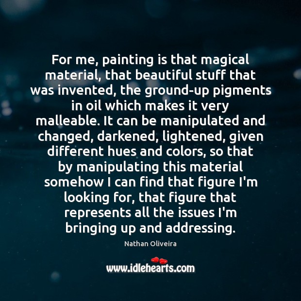 For me, painting is that magical material, that beautiful stuff that was Image