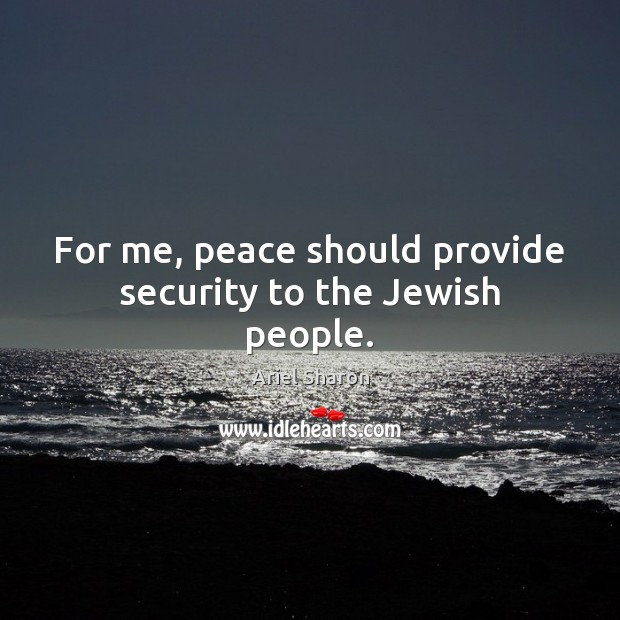 For me, peace should provide security to the Jewish people. Image