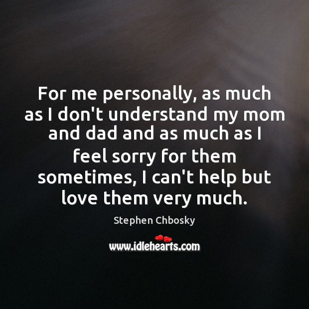 For me personally, as much as I don’t understand my mom and Image