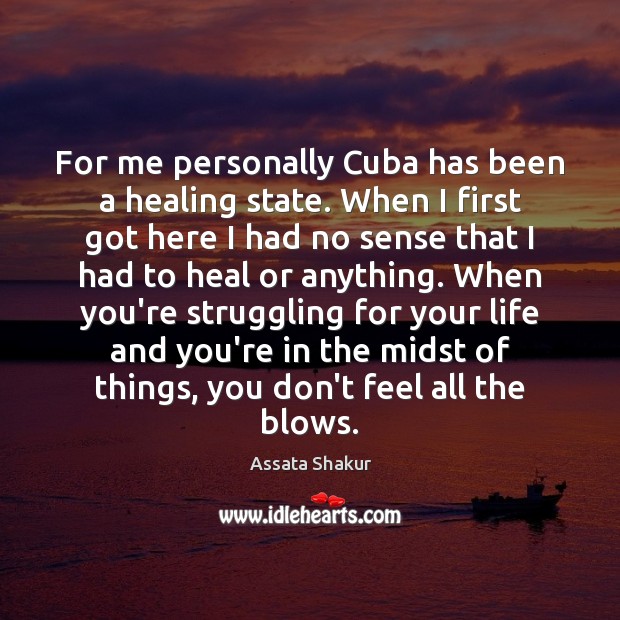 For me personally Cuba has been a healing state. When I first Struggle Quotes Image