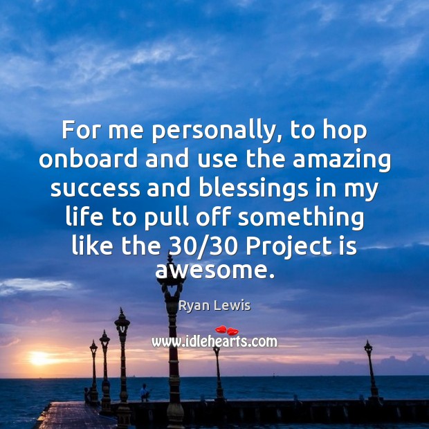 For me personally, to hop onboard and use the amazing success and Ryan Lewis Picture Quote