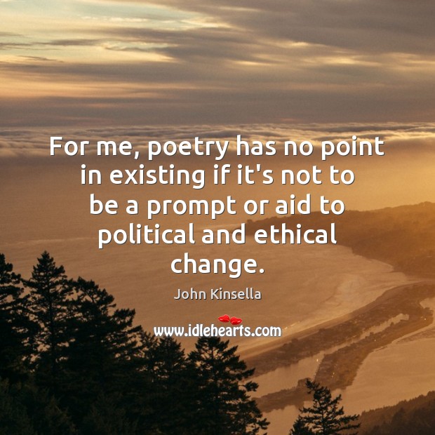 For me, poetry has no point in existing if it’s not to Image
