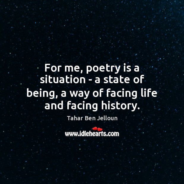For me, poetry is a situation – a state of being, a way of facing life and facing history. Poetry Quotes Image