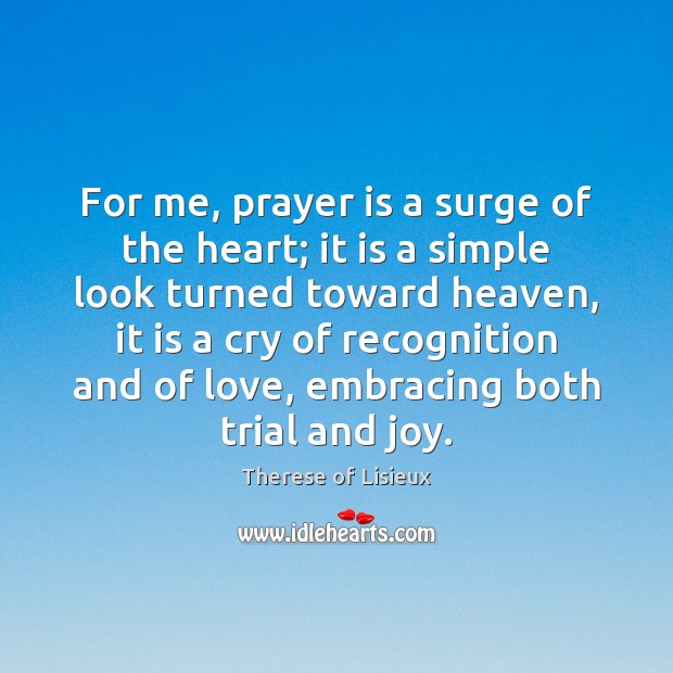 For me, prayer is a surge of the heart; it is a Prayer Quotes Image