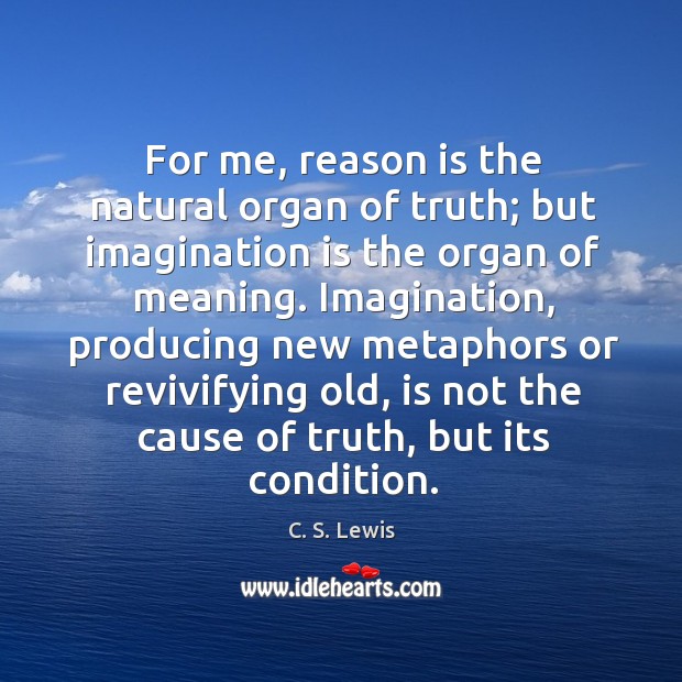 For me, reason is the natural organ of truth; but imagination is Imagination Quotes Image
