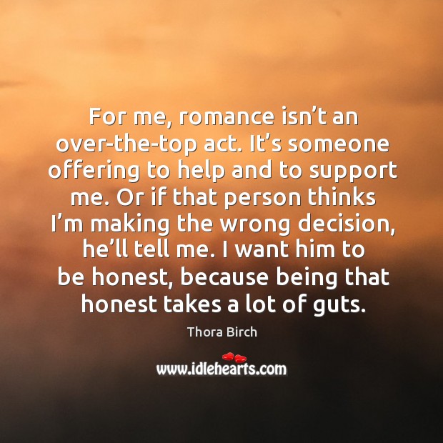 For me, romance isn’t an over-the-top act. It’s someone offering to help and to support me. Image
