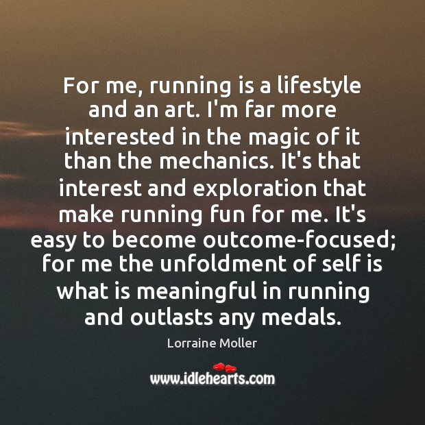 For me, running is a lifestyle and an art. I’m far more Lorraine Moller Picture Quote