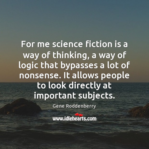 For me science fiction is a way of thinking, a way of Image
