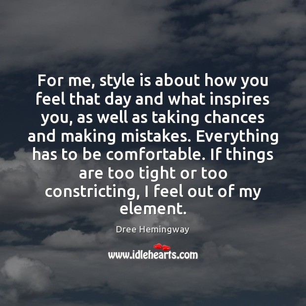 For me, style is about how you feel that day and what Dree Hemingway Picture Quote