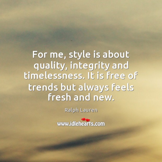 For me, style is about quality, integrity and timelessness. It is free Ralph Lauren Picture Quote