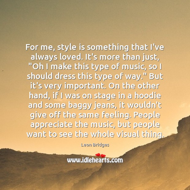 For me, style is something that I’ve always loved. It’s more than Leon Bridges Picture Quote