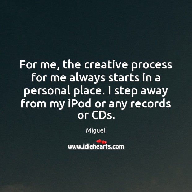 For me, the creative process for me always starts in a personal Image