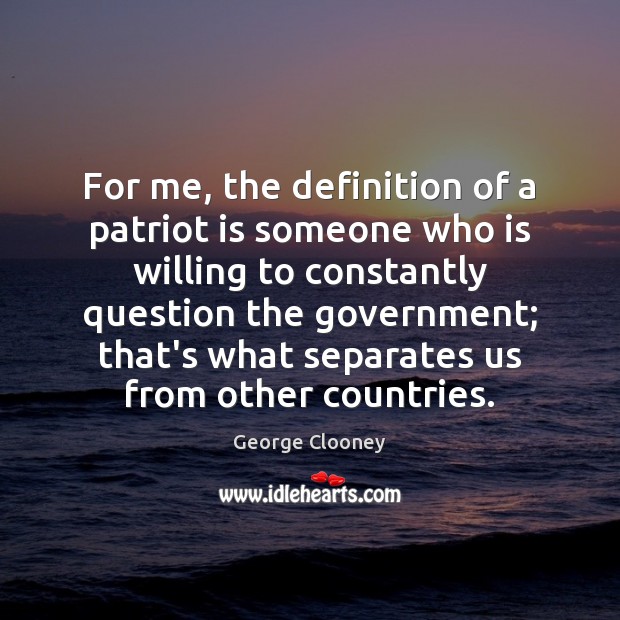 For me, the definition of a patriot is someone who is willing Image