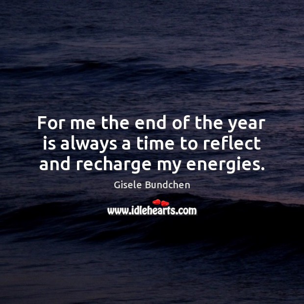 For me the end of the year is always a time to reflect and recharge my energies. Image