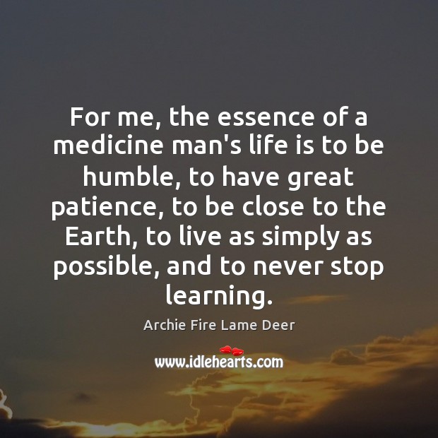 For me, the essence of a medicine man’s life is to be Archie Fire Lame Deer Picture Quote