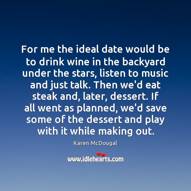 For me the ideal date would be to drink wine in the Karen McDougal Picture Quote