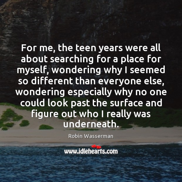 For me, the teen years were all about searching for a place Teen Quotes Image