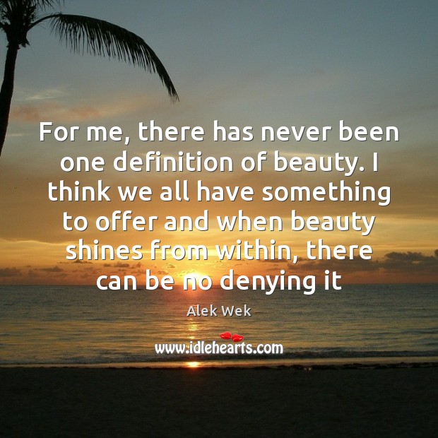 For me, there has never been one definition of beauty. I think Alek Wek Picture Quote