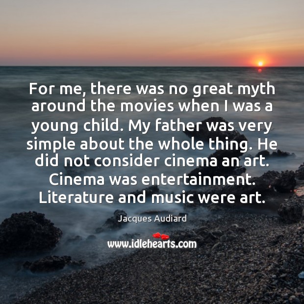 For me, there was no great myth around the movies when I Jacques Audiard Picture Quote