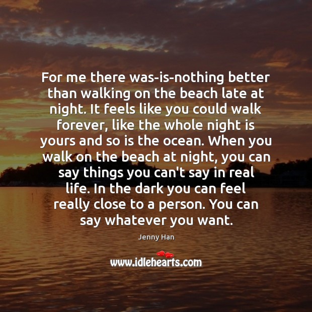 For me there was-is-nothing better than walking on the beach late at Jenny Han Picture Quote