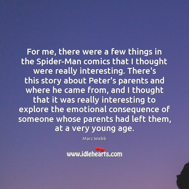 For me, there were a few things in the Spider-Man comics that Marc Webb Picture Quote