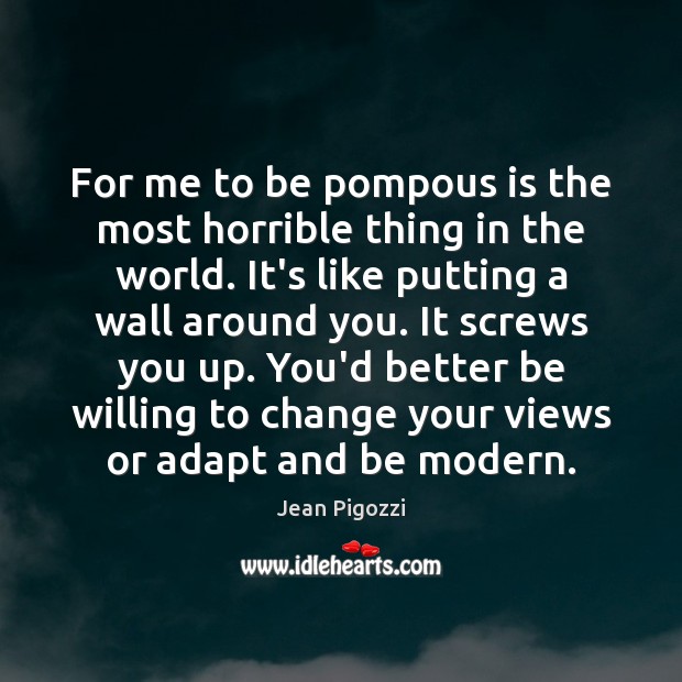 For me to be pompous is the most horrible thing in the Jean Pigozzi Picture Quote