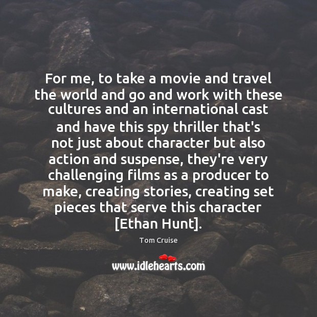 For me, to take a movie and travel the world and go Image