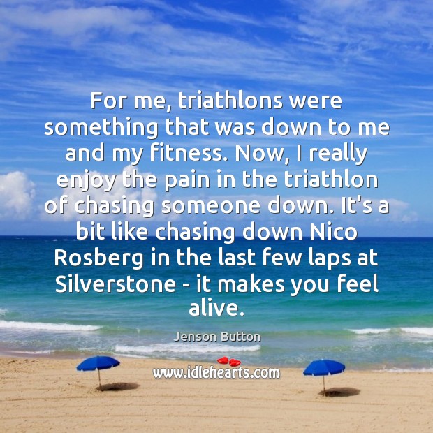For me, triathlons were something that was down to me and my Jenson Button Picture Quote