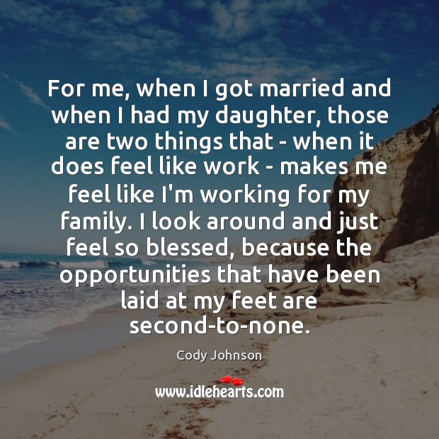 For me, when I got married and when I had my daughter, Image