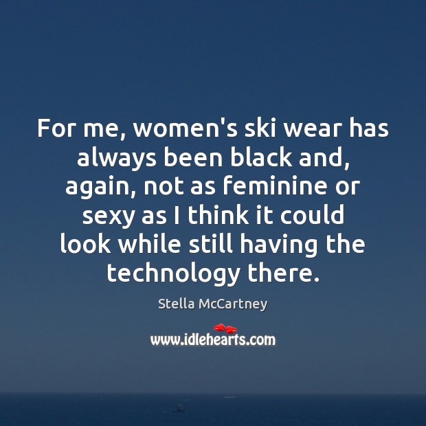 For me, women’s ski wear has always been black and, again, not Stella McCartney Picture Quote