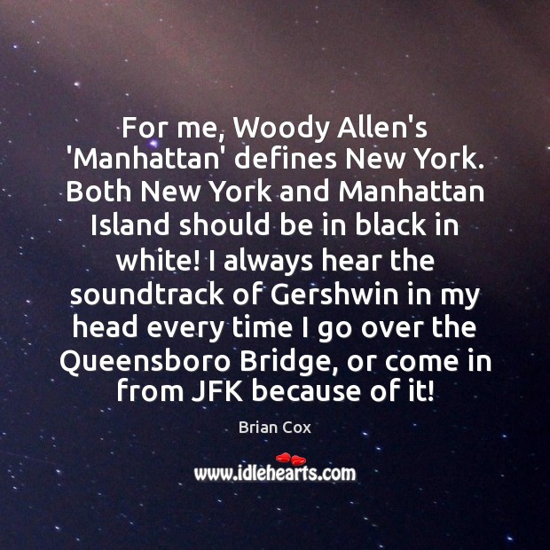 For me, Woody Allen’s ‘Manhattan’ defines New York. Both New York and Brian Cox Picture Quote