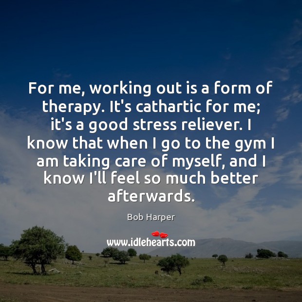 For me, working out is a form of therapy. It’s cathartic for Bob Harper Picture Quote