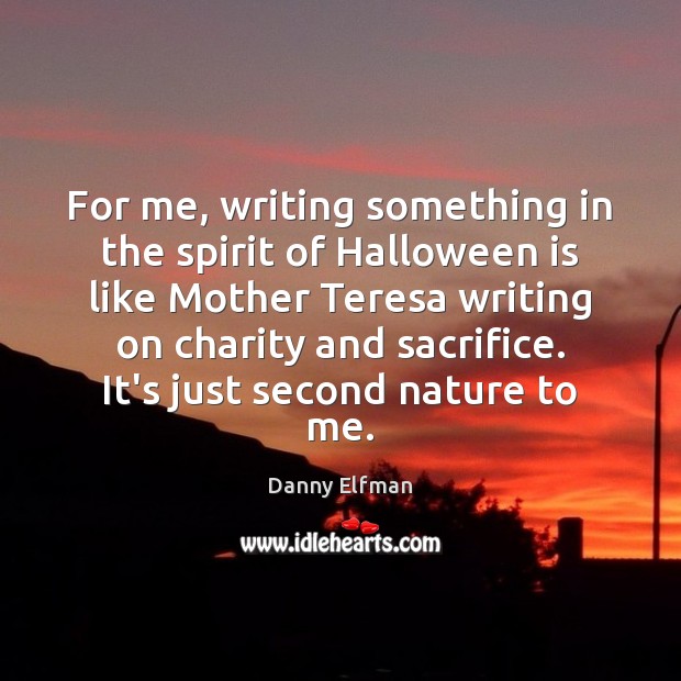 For me, writing something in the spirit of Halloween is like Mother Danny Elfman Picture Quote