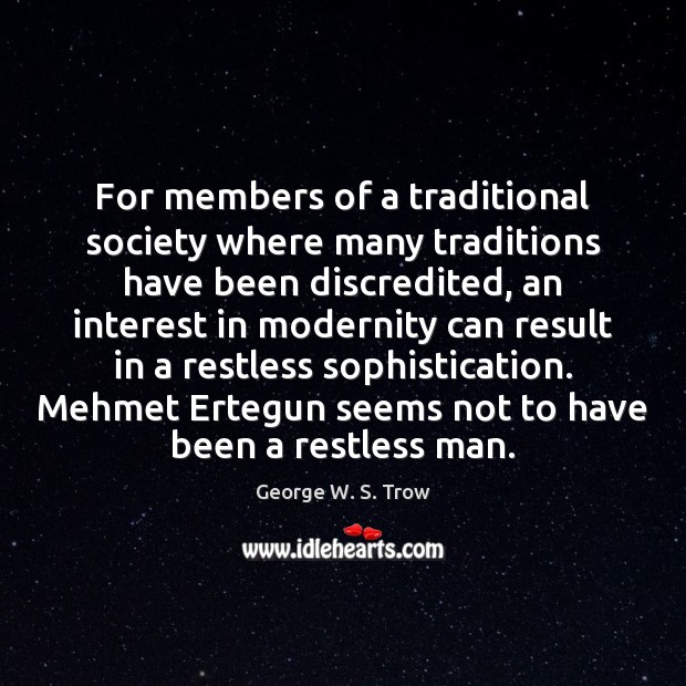 For members of a traditional society where many traditions have been discredited, George W. S. Trow Picture Quote