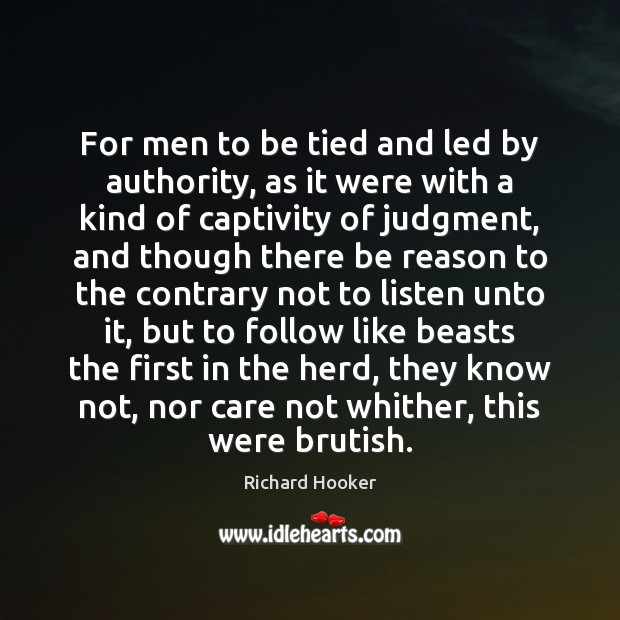 For men to be tied and led by authority, as it were Image
