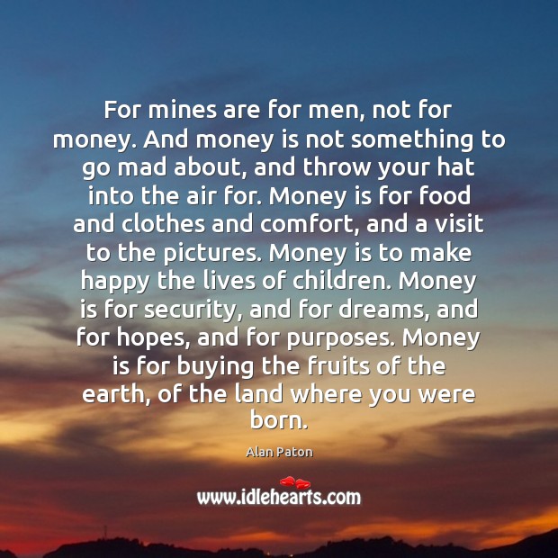 For mines are for men, not for money. And money is not Money Quotes Image