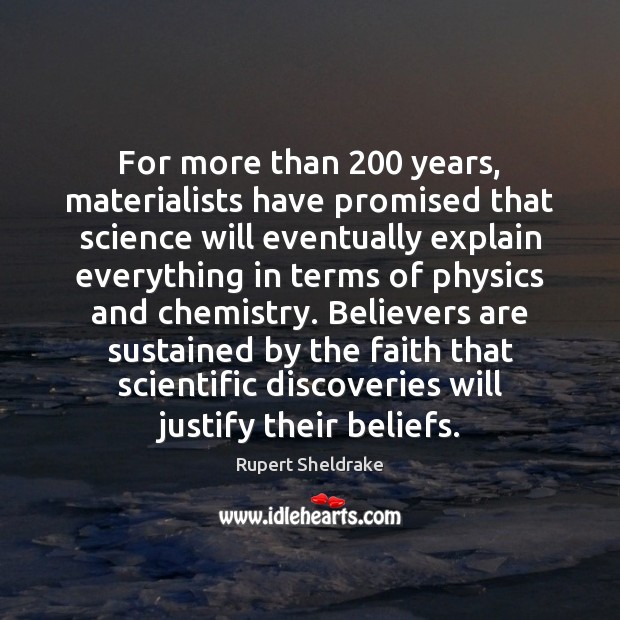 For more than 200 years, materialists have promised that science will eventually explain Rupert Sheldrake Picture Quote