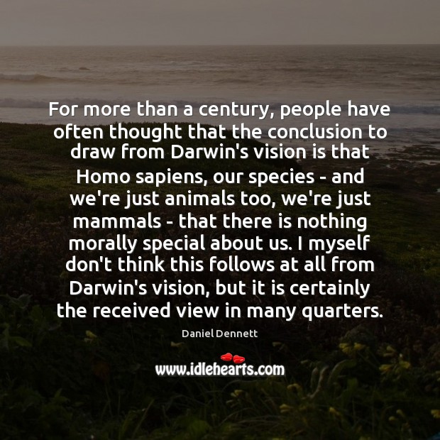 For more than a century, people have often thought that the conclusion Daniel Dennett Picture Quote