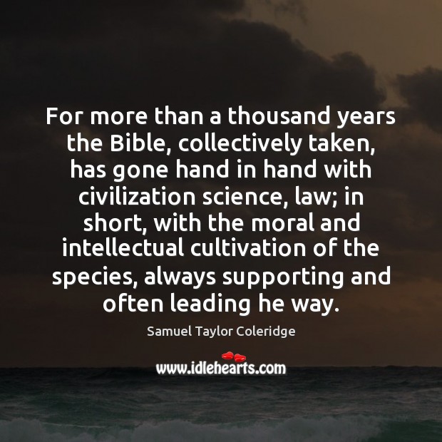 For more than a thousand years the Bible, collectively taken, has gone Samuel Taylor Coleridge Picture Quote