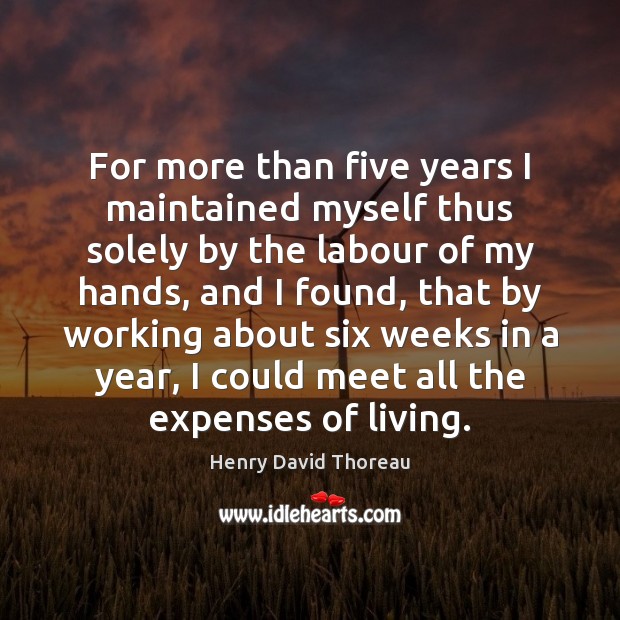 For more than five years I maintained myself thus solely by the Henry David Thoreau Picture Quote