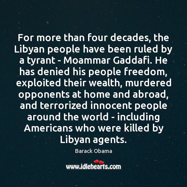 For more than four decades, the Libyan people have been ruled by Barack Obama Picture Quote