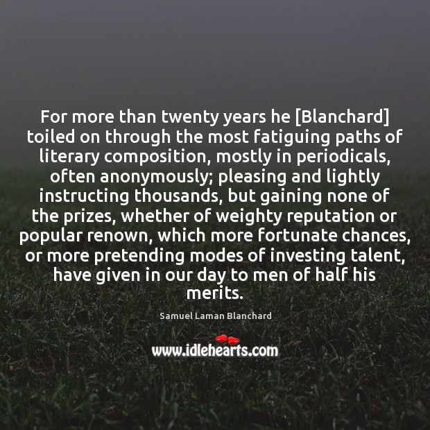 For more than twenty years he [Blanchard] toiled on through the most Samuel Laman Blanchard Picture Quote