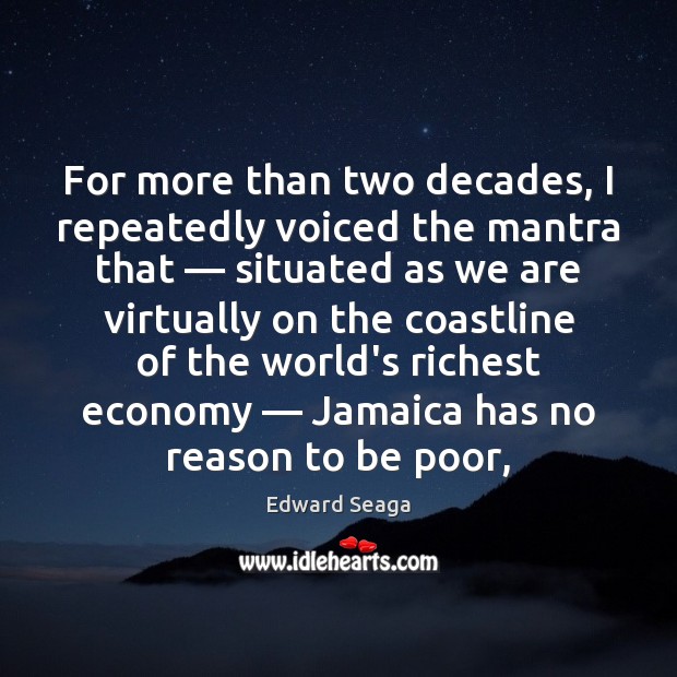 For more than two decades, I repeatedly voiced the mantra that — situated Edward Seaga Picture Quote