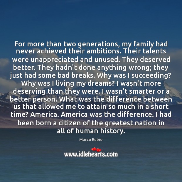 For more than two generations, my family had never achieved their ambitions. Unappreciated Quotes Image