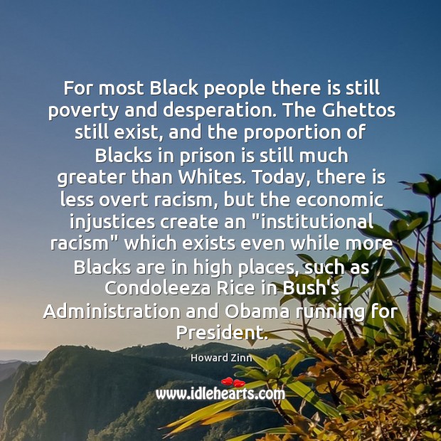 For most Black people there is still poverty and desperation. The Ghettos Howard Zinn Picture Quote