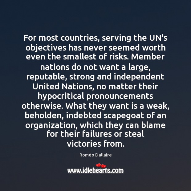 For most countries, serving the UN’s objectives has never seemed worth even Roméo Dallaire Picture Quote