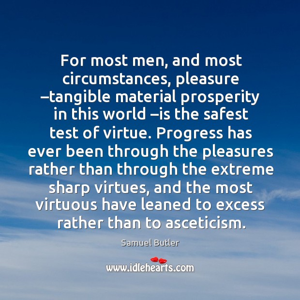 For most men, and most circumstances, pleasure –tangible material prosperity in this world Progress Quotes Image