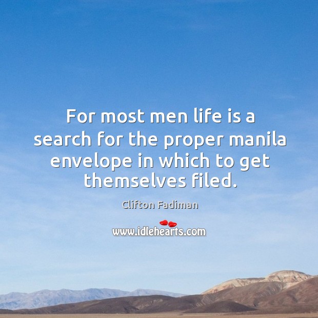 For most men life is a search for the proper manila envelope in which to get themselves filed. Image